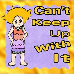 Can't Keep Up With It