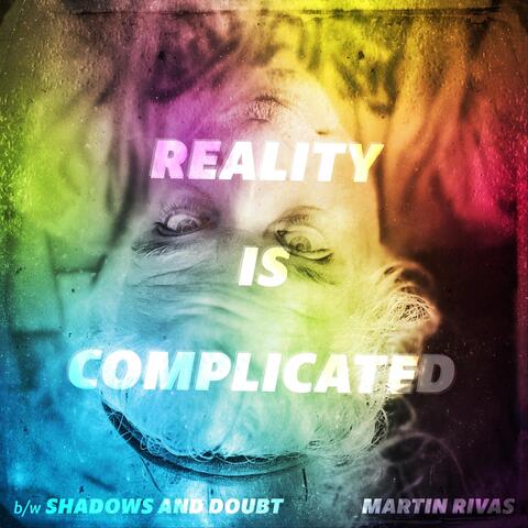 Reality Is Complicated B / W Shadows and Doubt