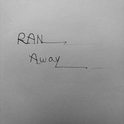 Ran Away