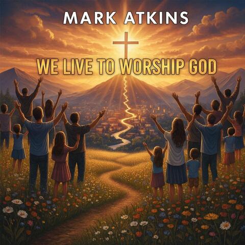 We Live to Worship God