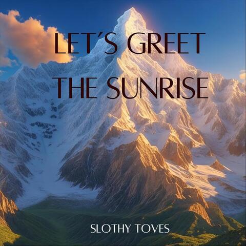 Let's Greet the Sunrise
