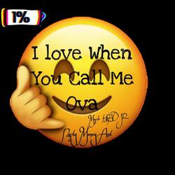 I Love When You Call Me Ova (feat. Muscle Head Jr)