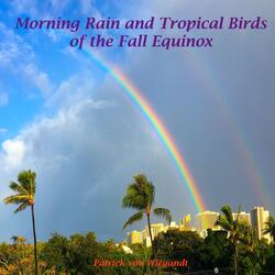 Morning Rain and Tropical Birds of the Fall Equinox