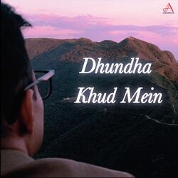 Dhundha Khud Mein