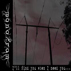 I'll find you when I need you