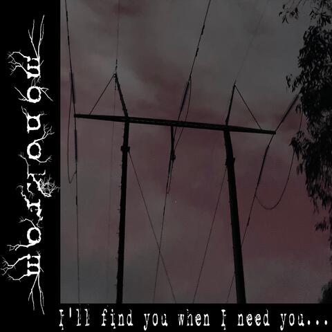 I'll find you when I need you...