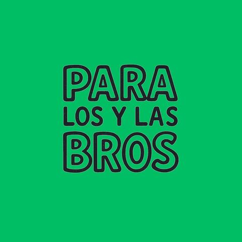 Para los y las bros