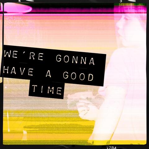 We're Gonna Have a Good Time