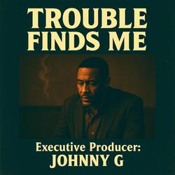 Trouble Finds Me