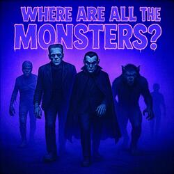 Where Are All the Monsters?