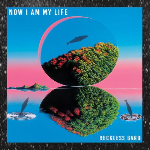Now I Am My Life