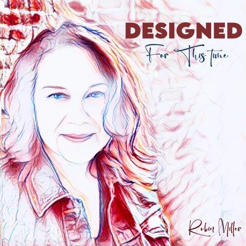 Designed for This Time