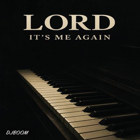 Lord It’s Me Again