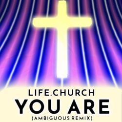 You Are - Life.church (Ambiguity Remix)