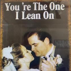 You’re the One I Lean On