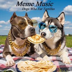 Dogs Who Eat Tortillas