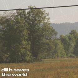 Dill B Saves the World