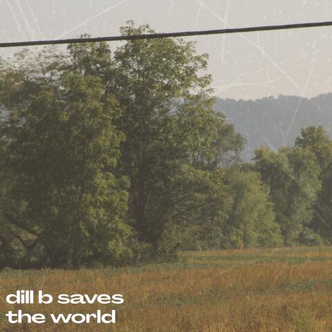 Dill B Saves the World