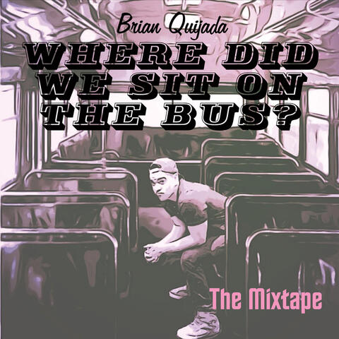 Where Did We Sit on the Bus? (The Mixtape)