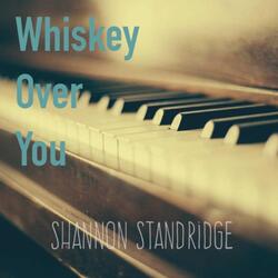 Whiskey Over You
