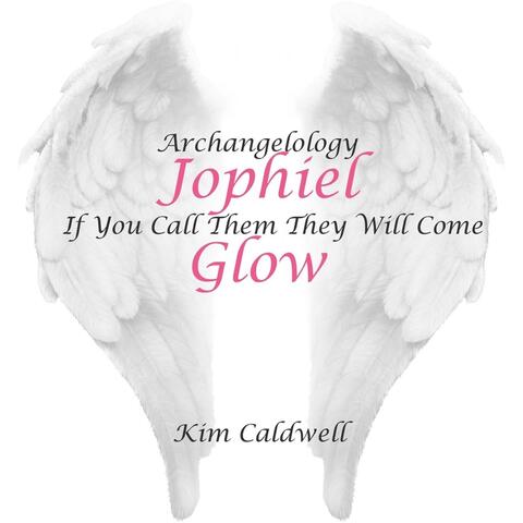 Archangelology Jophiel If You Call Them They Will Come: Glow