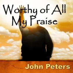Worthy of All My Praise