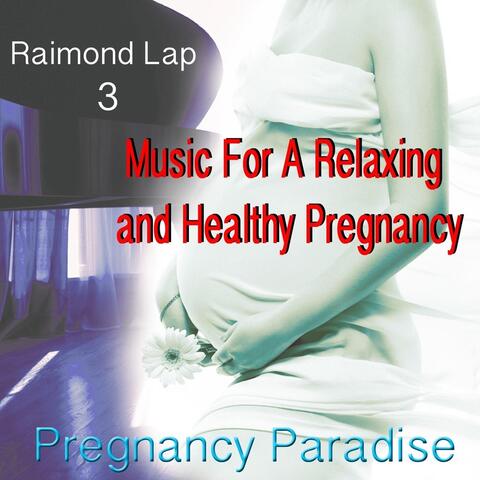 Pregnancy Paradise 3: Music for a Relaxing and Healthy Pregnancy
