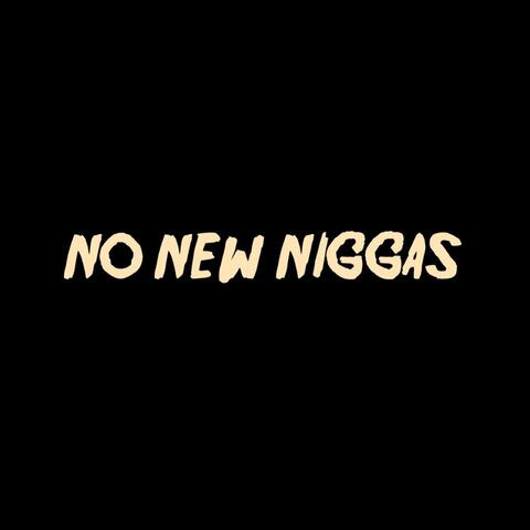 No New Niggas
