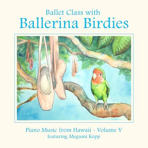 Ballet Class with Ballerina Birdies~piano Music from Hawaii, Vol. V