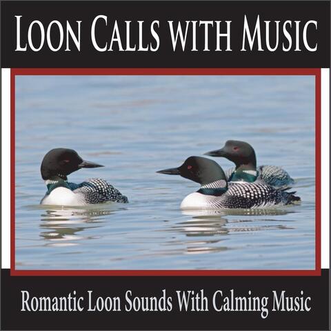 Loon Calls with Music: Romantic Loon Sounds with Calming Music