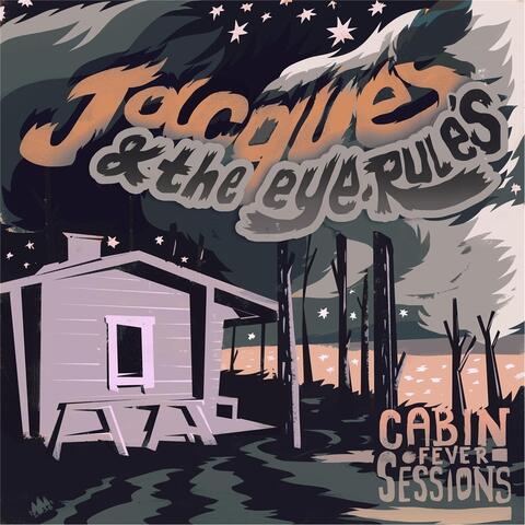 Jacques & the Eye Rule's Cabin Fever Sessions