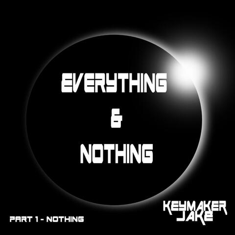 Everything & Nothing, Pt. 1: Nothing