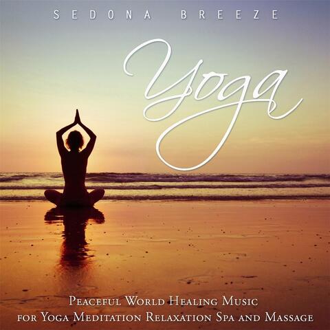 Yoga: Peaceful World Healing Music for Yoga Meditation Relaxation Spa and Massage