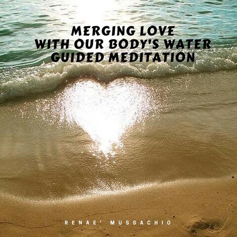 Merging Love with Our Body's Water