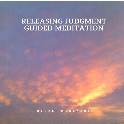 Releasing Judgment: Guided Meditation
