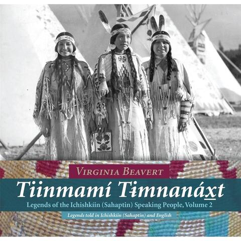 Tiinmamí Timnánáxt: Legends of the Ichishkíin (Sahaptin) Speaking People, Vol. 2