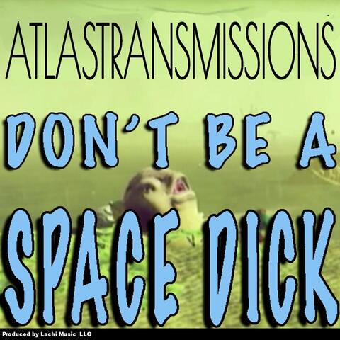 Don't Be a Space Dick