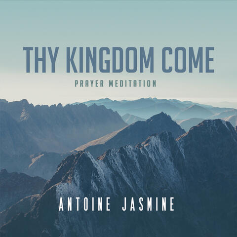 Thy Kingdom Come: Prayer Meditation