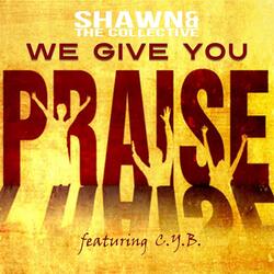 We Give You Praise (feat. C.Y.B.)
