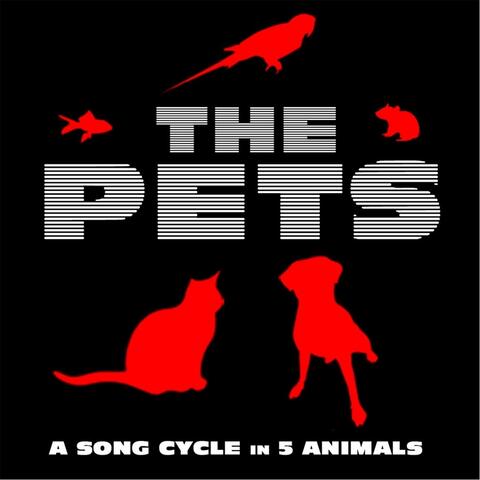 The Pets: A Song Cycle in 5 Animals