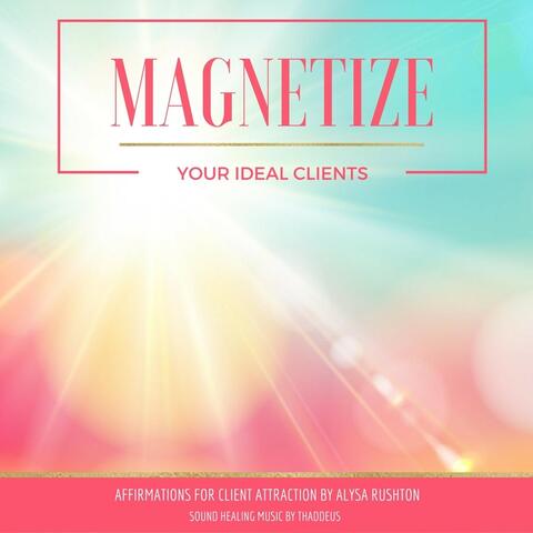 Magnetize Your Ideal Clients