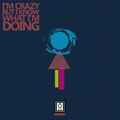 I'm Crazy but I Know What Im Doing
