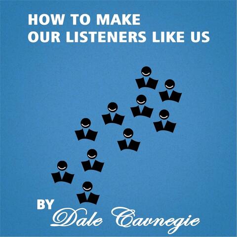 How to Make Our Listeners Like Us