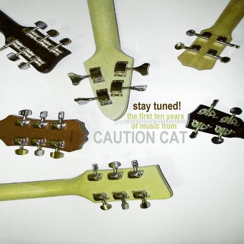 Stay Tuned! the First Ten Years of Music from Caution Cat