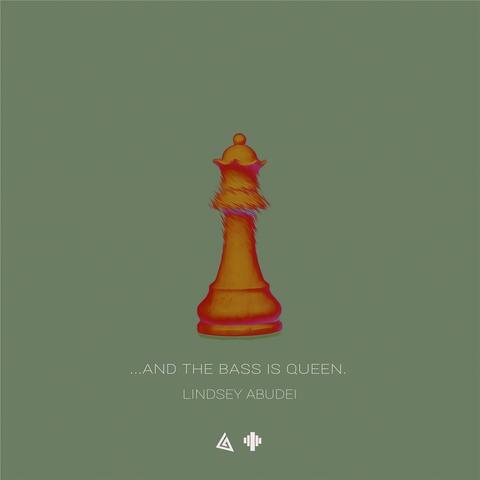 …and the Bass Is Queen.