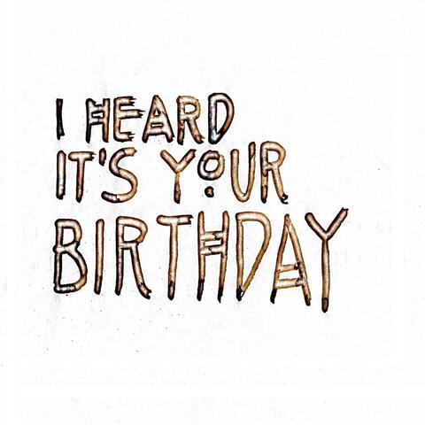 I Heard It's Your Birthday