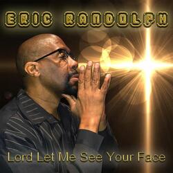 Lord Let Me See Your Face
