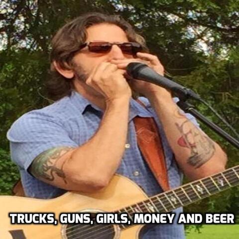 Trucks, Guns, Girls, Money and Beer