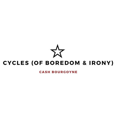 Cycles (Of Boredom & Irony)