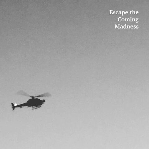 Escape the Coming Madness